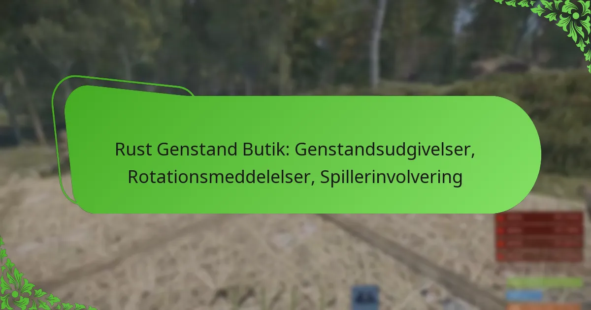 Rust Genstand Butik: Genstandsudgivelser, Rotationsmeddelelser, Spillerinvolvering