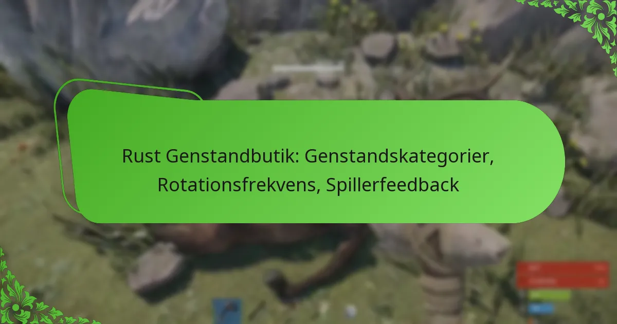 Rust Genstandbutik: Genstandskategorier, Rotationsfrekvens, Spillerfeedback