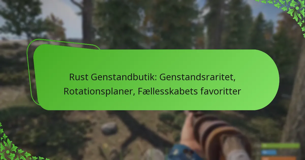 Rust Genstandbutik: Genstandsraritet, Rotationsplaner, Fællesskabets favoritter