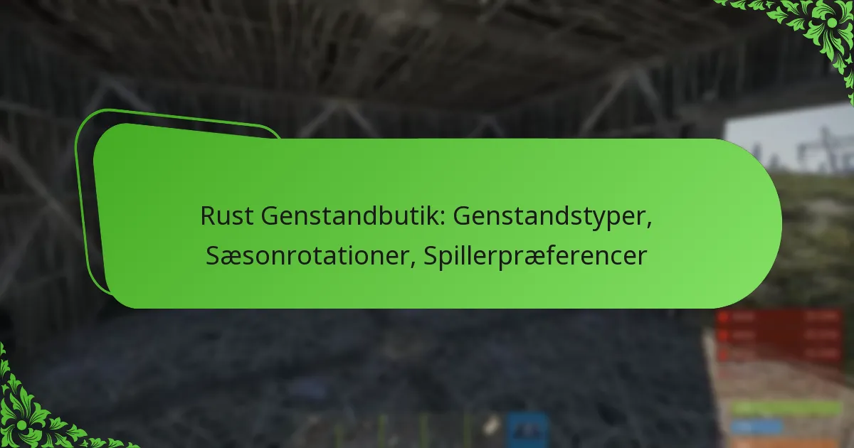 Rust Genstandbutik: Genstandstyper, Sæsonrotationer, Spillerpræferencer