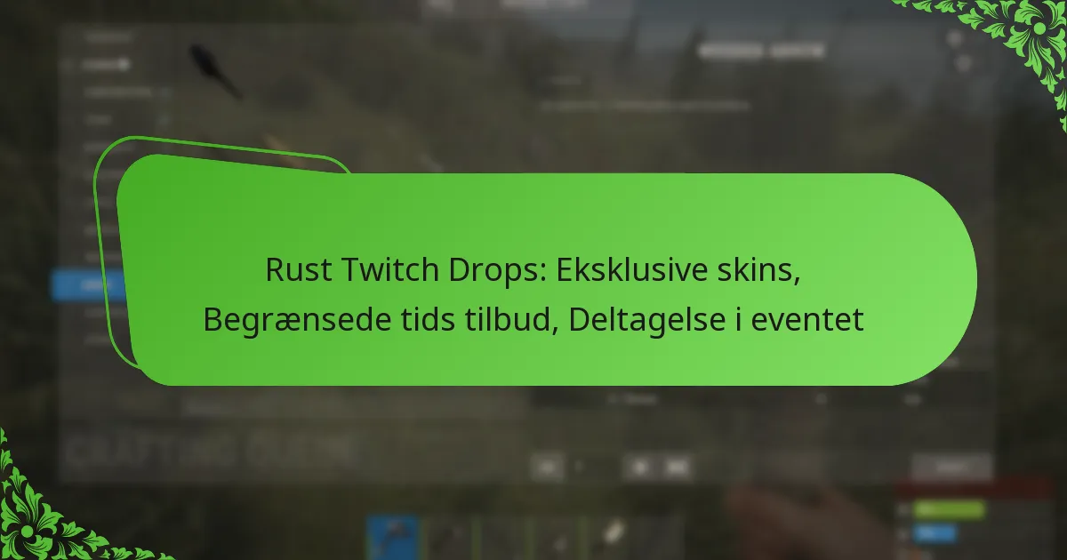 Rust Twitch Drops: Eksklusive skins, Begrænsede tids tilbud, Deltagelse i eventet