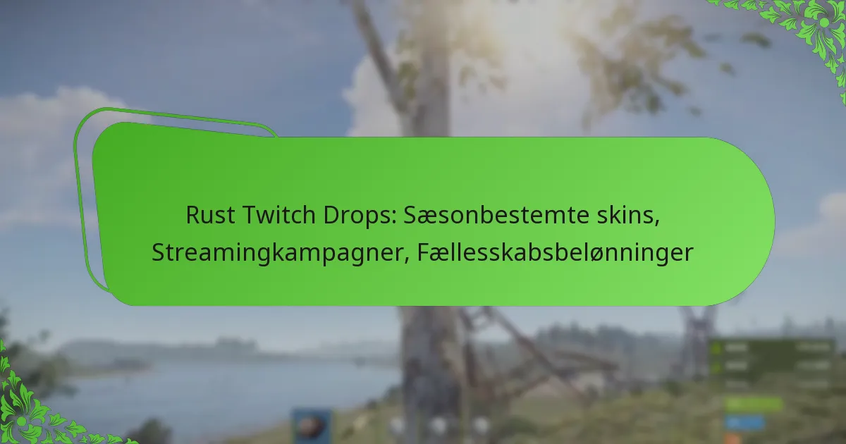Rust Twitch Drops: Sæsonbestemte skins, Streamingkampagner, Fællesskabsbelønninger