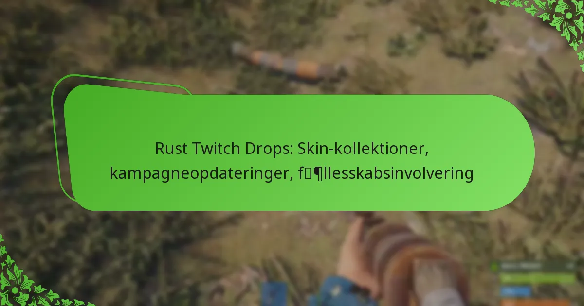 Rust Twitch Drops: Skin-kollektioner, kampagneopdateringer, fællesskabsinvolvering