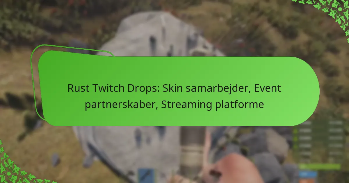Rust Twitch Drops: Skin samarbejder, Event partnerskaber, Streaming platforme
