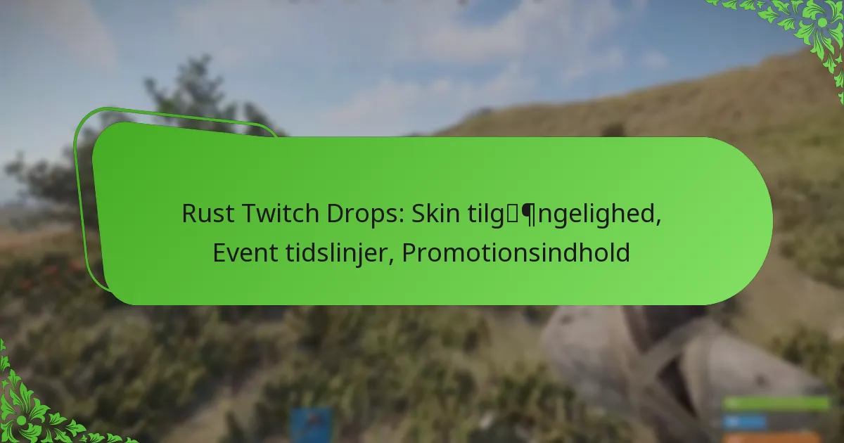 Rust Twitch Drops: Skin tilgængelighed, Event tidslinjer, Promotionsindhold