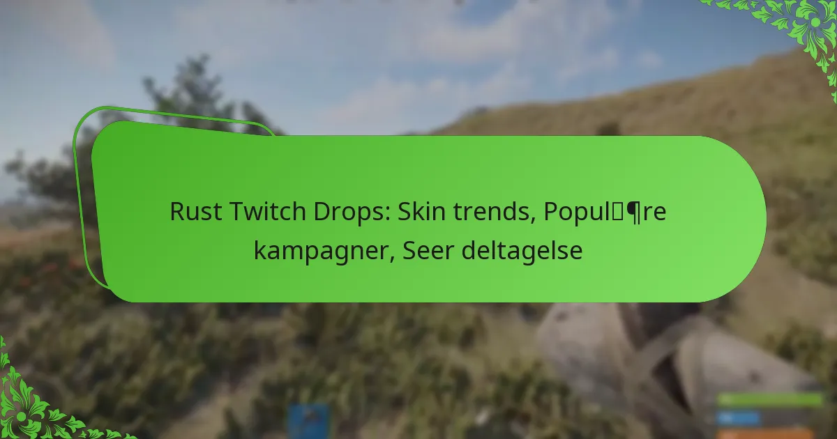 Rust Twitch Drops: Skin trends, Populære kampagner, Seer deltagelse