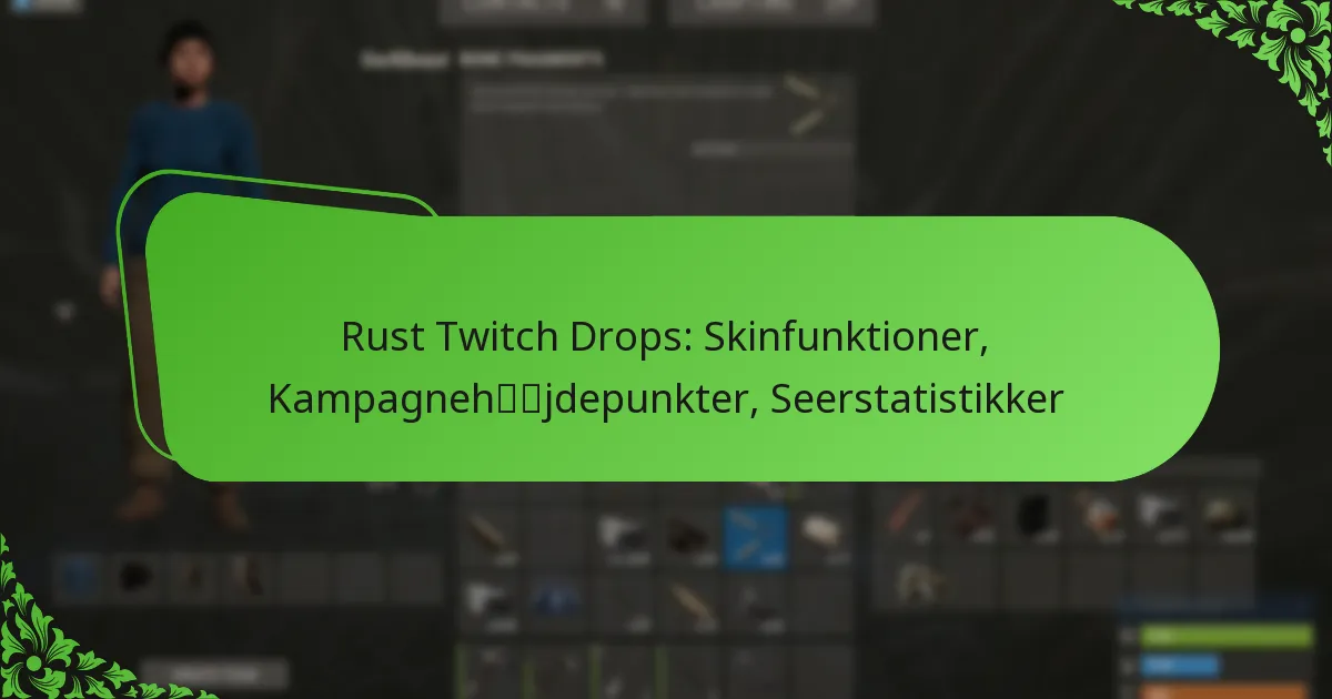 Rust Twitch Drops: Skinfunktioner, Kampagnehøjdepunkter, Seerstatistikker