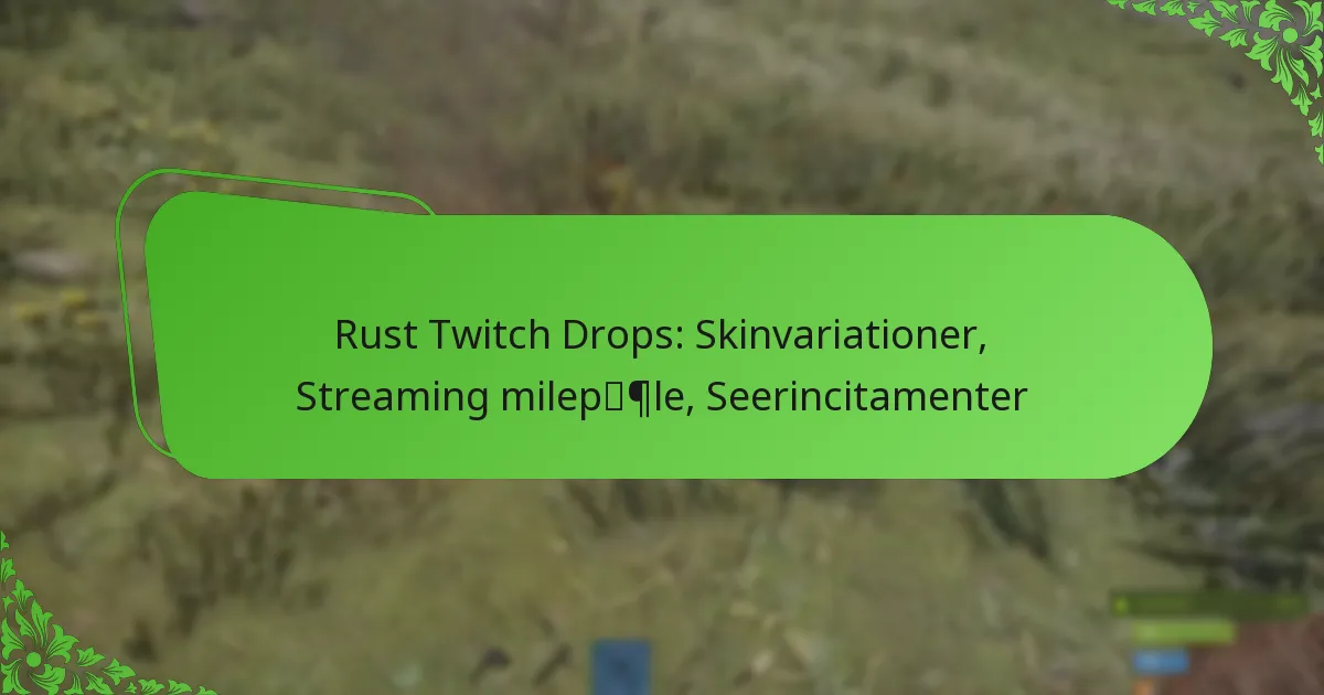 Rust Twitch Drops: Skinvariationer, Streaming milepæle, Seerincitamenter