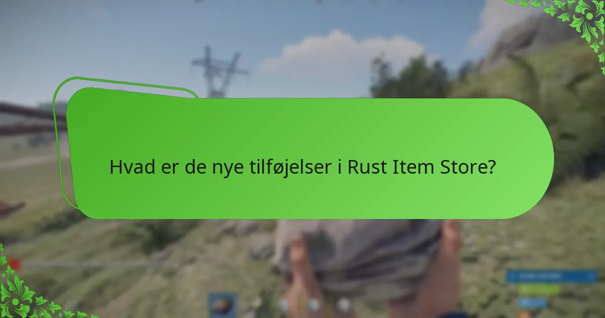 Hvad er de seneste rotationsopdateringer for Rust Item Store?