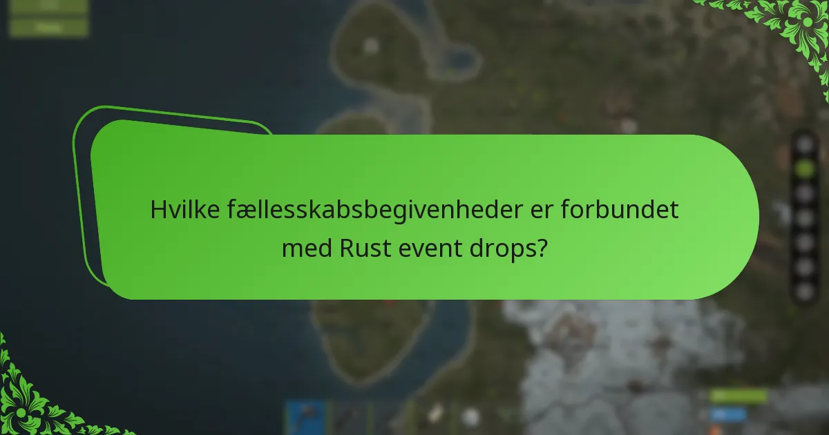 Hvilke fællesskabsbegivenheder er forbundet med Rust event drops?