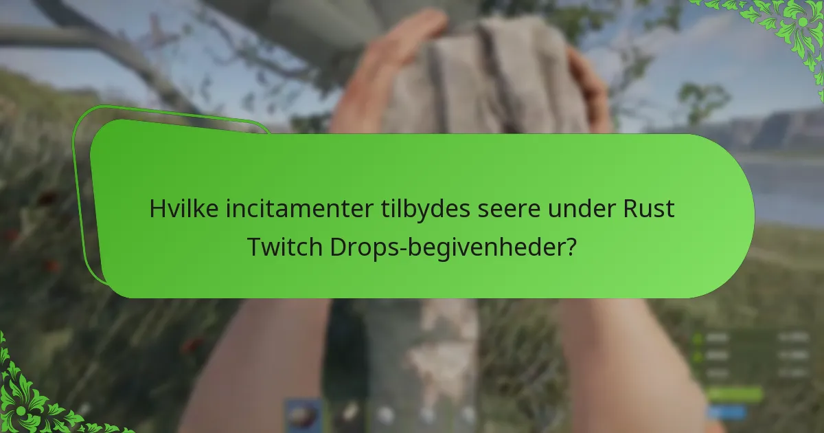 Hvilke incitamenter tilbydes seere under Rust Twitch Drops-begivenheder?