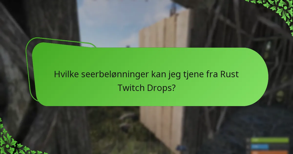 Hvilke seerbelønninger kan jeg tjene fra Rust Twitch Drops?