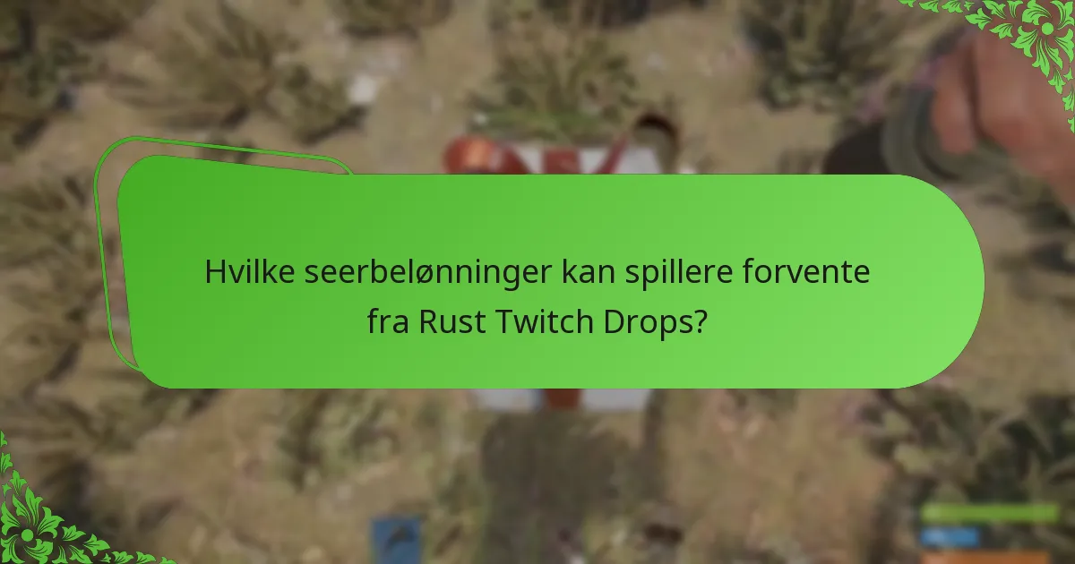 Hvilke seerbelønninger kan spillere forvente fra Rust Twitch Drops?