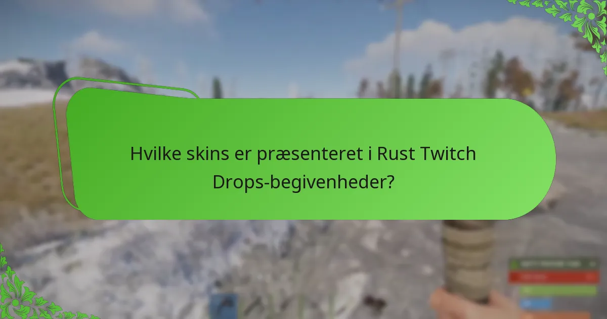 Hvad er højdepunkterne fra de seneste Rust Twitch Drops-begivenheder?
