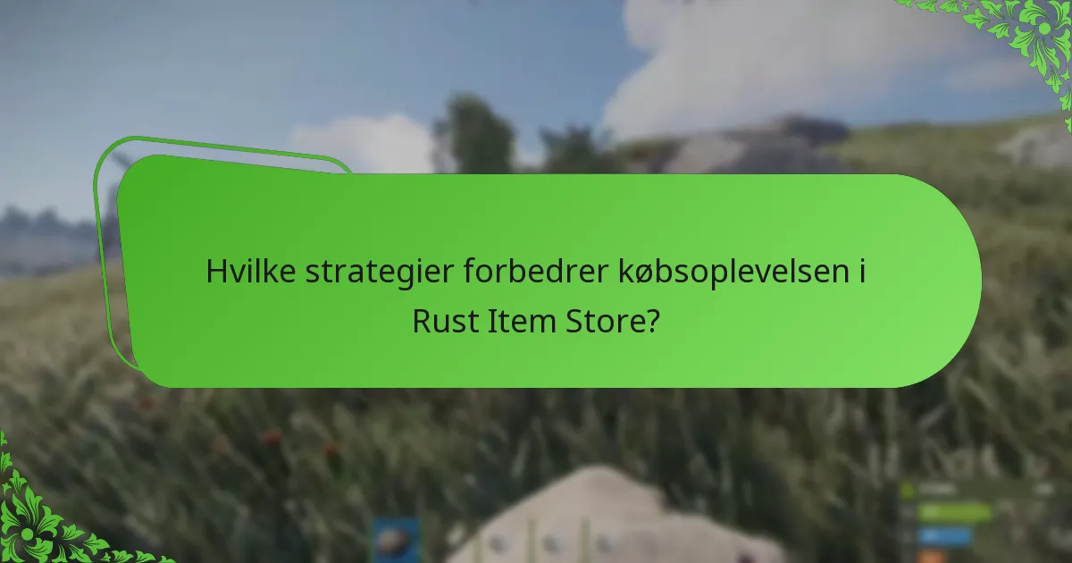 Hvilke strategier forbedrer købsoplevelsen i Rust Item Store?