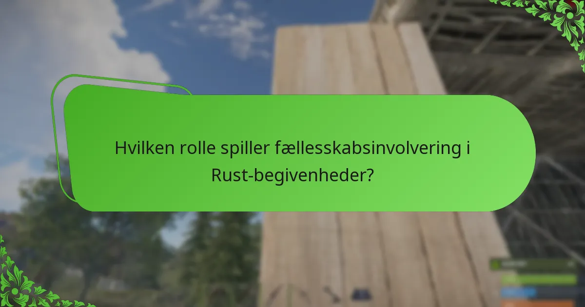 Hvilken rolle spiller fællesskabsinvolvering i Rust-begivenheder?