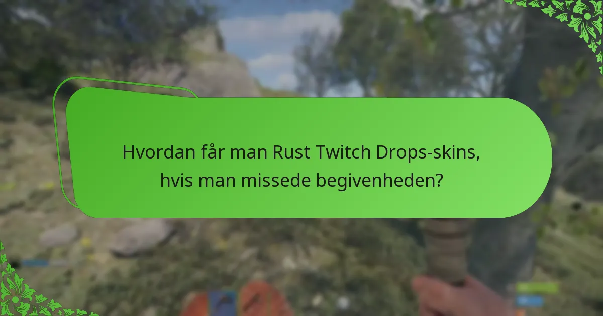 Hvordan får man Rust Twitch Drops-skins, hvis man missede begivenheden?
