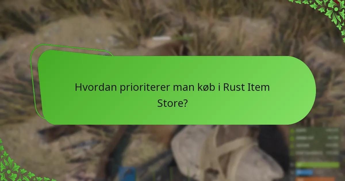 Hvordan prioriterer man køb i Rust Item Store?